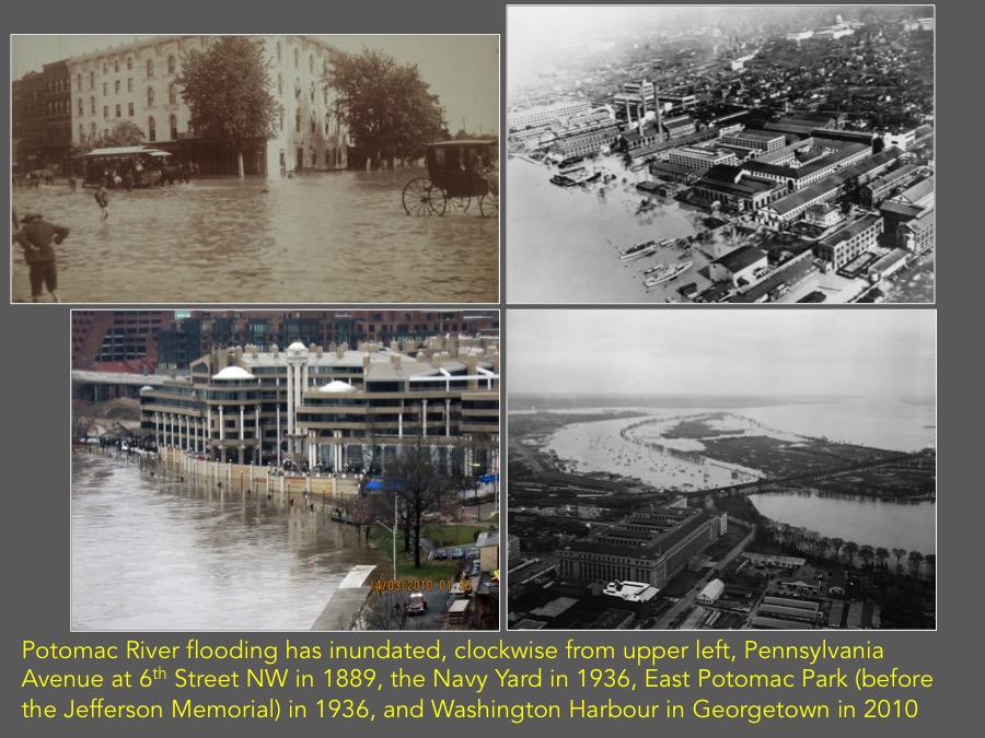 Potomac River flooding has inundated, clockwise from upper left, Pennsylvania Avenue at 6th Street NW in 1889, the Navy Yard in 1936, East Potomac Park (before the Jefferson Memorial) in 1936, and Washington Harbour in Georgetown in 2010