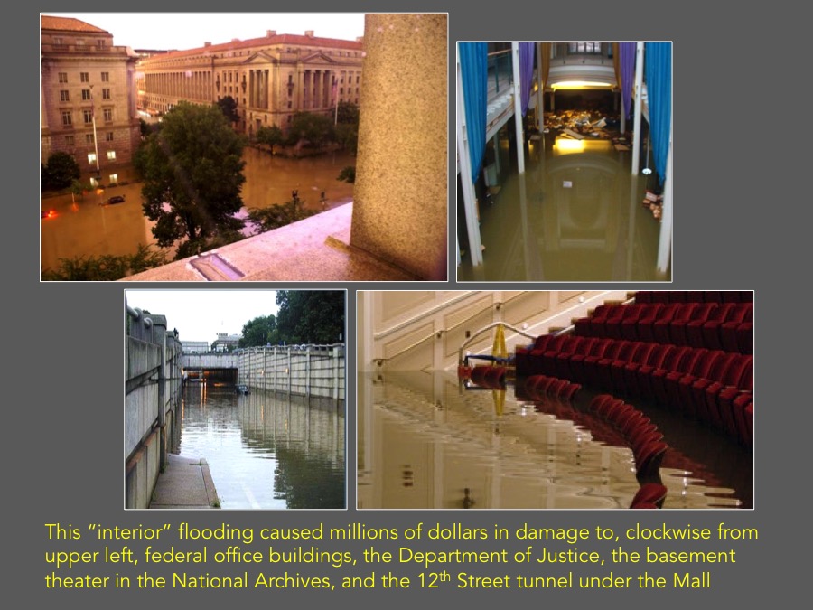 This “interior” flooding caused millions of dollars in damage to, clockwise from upper left, federal office buildings, the Department of Justice, the basement theater in the National Archives, and the 12th Street tunnel under the Mall