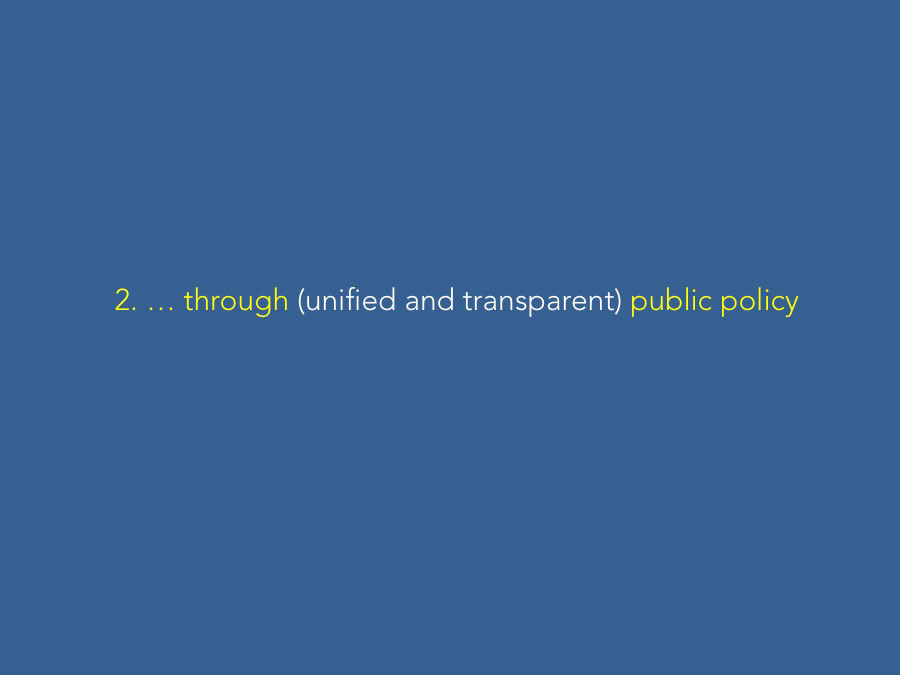 2. … through (unified and transparent) public policy