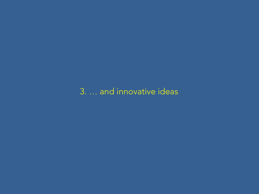 3. … and innovative ideas